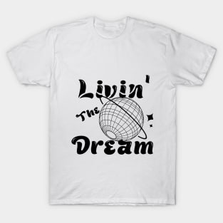 livin' the dream T-Shirt